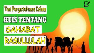 TES PENGETAHUAN  - KUIS MENGENAL SAHABAT-SAHABAT RASULULLAH ﷺ BAGIAN PERTAMA
