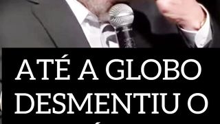 ATÉ A GLOBO DESMENTIU O LULA