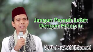Jangan Pernah Lelah Dengan Hidup Ini|| Ceramah Ustadz Abdul Somad