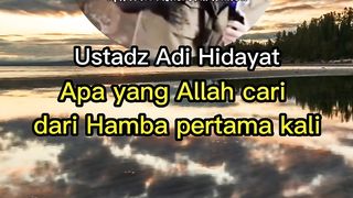 Ini yang Allah cari dari Hamba-Nya pertamakali | Ustadz Adi Hidayat