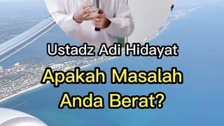 Apakah Masalah anda Berat ?? Ustadz Adi Hidayat