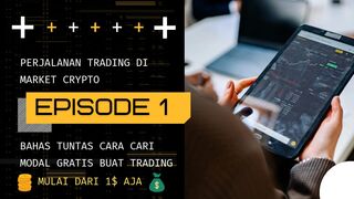 Perjalanan Trading di Market Crypto (Episode 1) - Bahas Cara Cari Modal Gratis untuk Mulai Trading