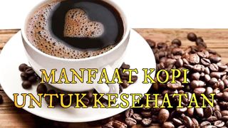 MANFAAT KOPI UNTUK KESEHATAN