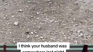 ????IThInk Your HUsband was some where last night ????????????