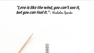 Love is like the wind, you can't see it, but you can feel it