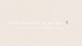 habits that won’t let you glow up ????| beauty advices! ???? | pearl ♡ 2