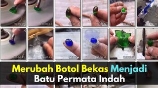 Merubah Botol Bekas Menjadi Batu Permata Indah