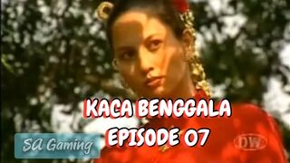 Kaca Benggala - Episode 07