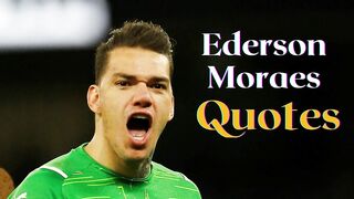 Best Ederson Moraes Quotes