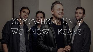 Keane - Somewhere Only We Know (Lyrics)