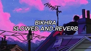 BIKHRA SING ABD UL HANNAN SLOWED AND REVERB LOFI VIBES