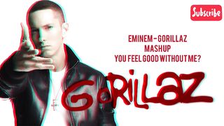 Eminem + Gorillaz = U Feel Good Without Me??? [MASHUP]