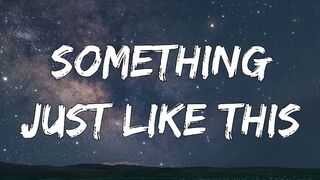 Something Just Like This Song Lyrics The Chainsmokers ft Coldplay