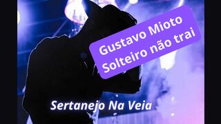 Gustavo Mioto - solteiro não trai