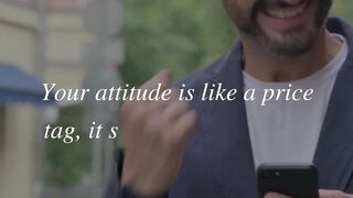 Your attitude is like a price tag, it shows how valuable you are.