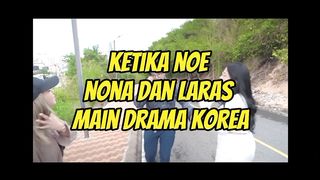 Ketika noe nona dan laras main drama korea