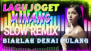 LAGU JOGET MINANG SLOW REMIX BIARLAH DENAI PULANG