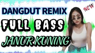DANGDUT REMIX FULL BASS JANUR KUNING