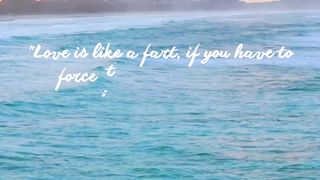 "Love is like a fart
