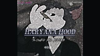 HARYANA  HOOD SONG SLOWED AND REVERB  LOFIVIBES