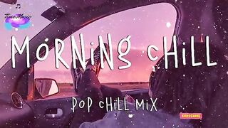 Morning Chill-Pop chill mix