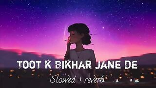 toot k bikhar jane de- sanco me utar Jane De- [slowed  reverb]