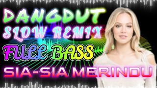 DANGDUT SLOW REMIX SIA-SIA MERINDU