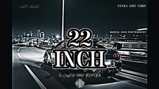 22 INCH SONG SLOWED AND REVERB LOFIVIBES