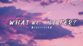 What was i made for? - Billie Eilish [Lyrics]