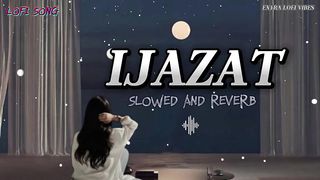 IJAZAT SONG NEEHAL NASEEM  SLOWED AND REVERB  LOFIVIBES