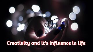 CREATIVITY AND ITS INFLUENCE IN LIFE