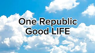 ONE REPUBLIC - GOOD LIFE ( LYRICS)