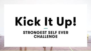 Strongest SELF Ever Challenge - Kick It Up