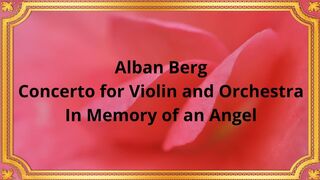 Alban Berg Concerto for Violin and Orchestra, In Memory of an Angel