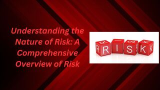 Understanding the Nature of Risk: A Comprehensive Overview of Risk