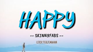 Skinnyfabs - Happy (Lyrics) LIRIK TERJEMAHAN INDO.