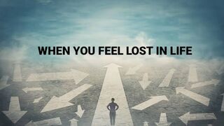 When you feel lost in life (remember these)