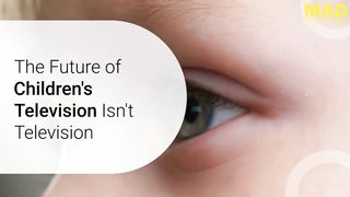 Children's Television isn't Television Anymore