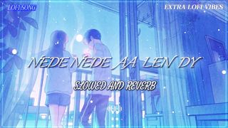 NEDE AA LEN DY SONG SLOWED AND REVERB