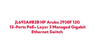 JL693A#B2B HP Aruba 2930F 12G 12-Ports PoE+ Layer 3 Managed Gigabit Ethernet Switch
