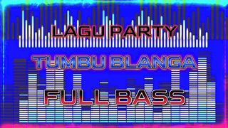 LAGU PARTY FULL REMIX TUMBU BLANGA
