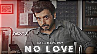 Munna Bhai x No LOve