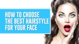 How to Choose the Best Hairstyle for Your Face