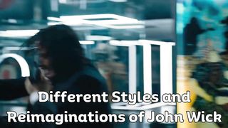 Different Styles and Reimaginations of John Wick