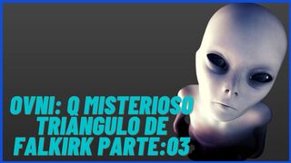 OVNI O Misterioso Triângulo de Falkirk Part03
