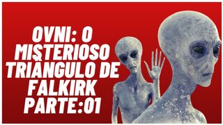 OVNI O Misterioso Triângulo de Falkirk Part:01