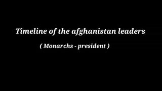Timeline of the Afghanistan leaders ( Monarchs - President)