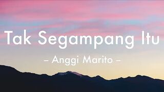Anggi Marito - Tak Segampang Itu ( Lirik