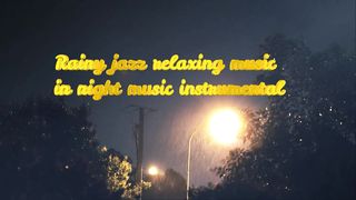 Rainy jazz relaxing music in night music instrumental