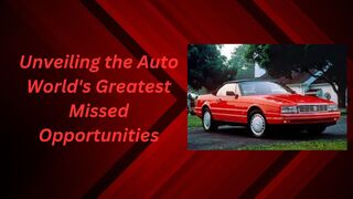 Unveiling the Auto World's Greatest Missed Opportunities